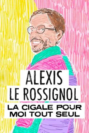 Alexis Le Rossignol La Cigale pour moi tout seul