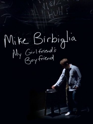 Mike Birbiglia: My Girlfriend's Boyfriend